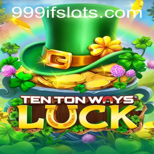 Discover the Thrills of TenTonWaysLuck with 999IF: A Secure Path to Fortune